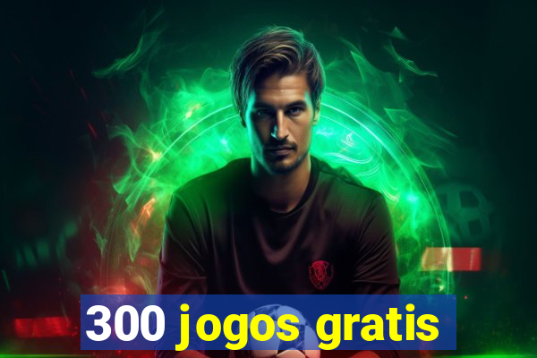 300 jogos gratis