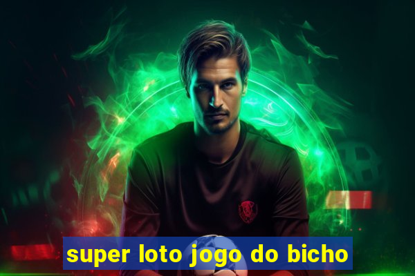 super loto jogo do bicho