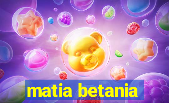 matia betania