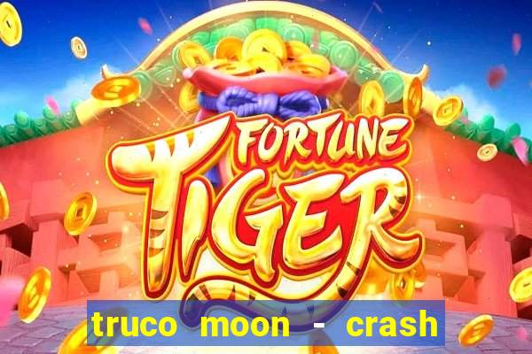 truco moon - crash & poker