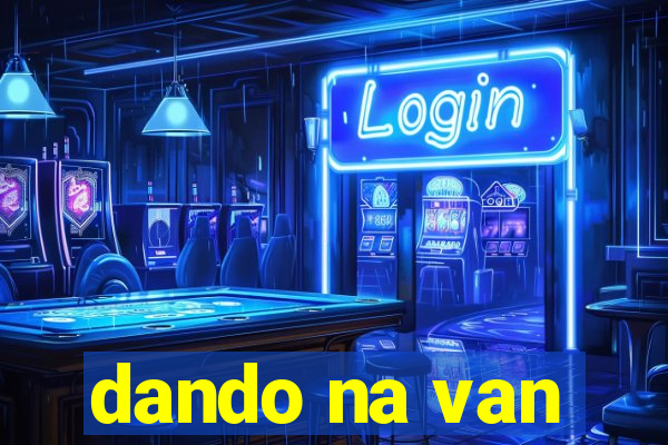 dando na van