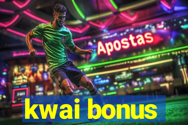 kwai bonus