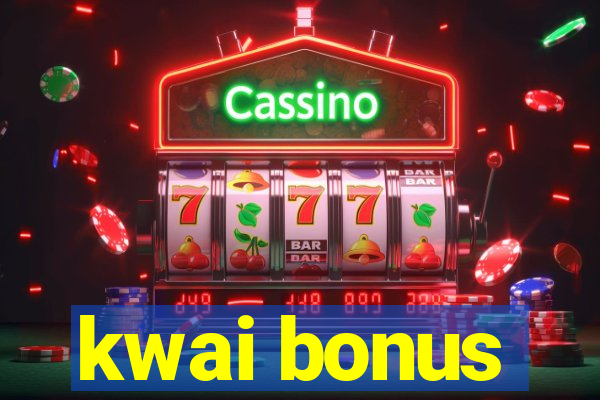 kwai bonus