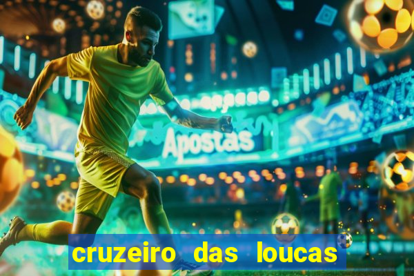 cruzeiro das loucas onde assistir