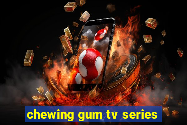 chewing gum tv series