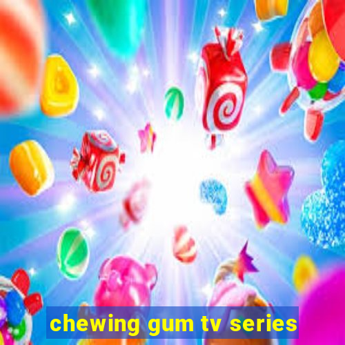 chewing gum tv series