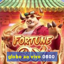 globo ao vivo 0800