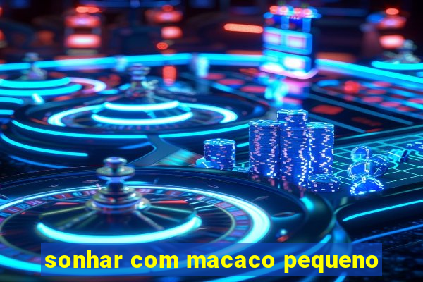 sonhar com macaco pequeno