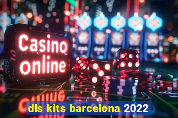 dls kits barcelona 2022