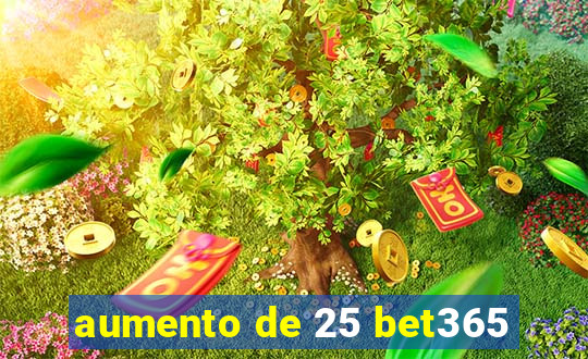 aumento de 25 bet365