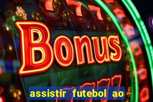 assistir futebol ao vivo multicanais