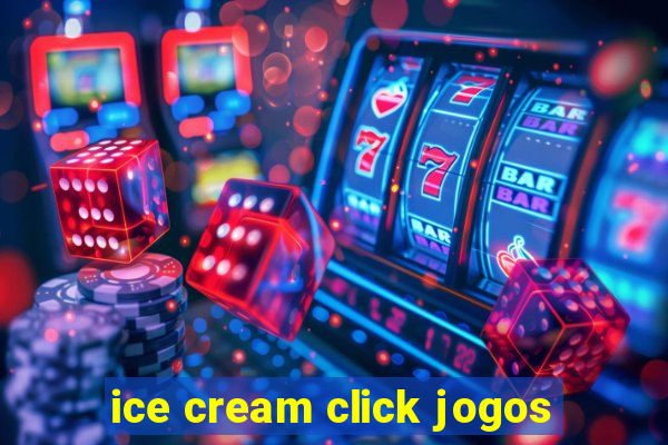 ice cream click jogos