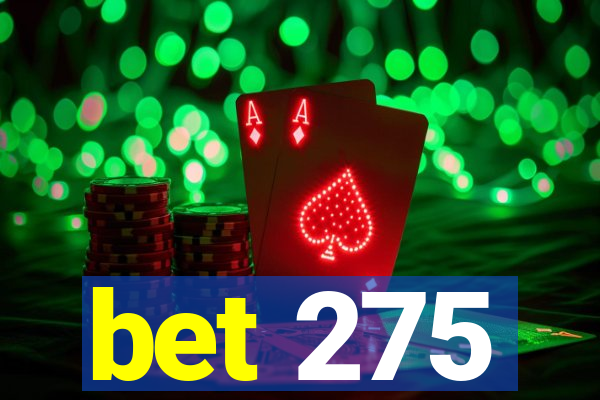 bet 275