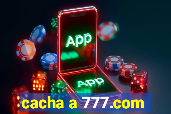 cacha a 777.com