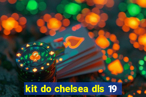 kit do chelsea dls 19