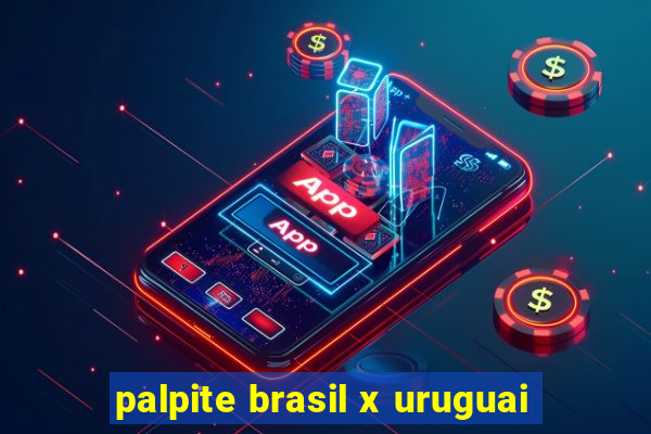 palpite brasil x uruguai