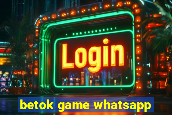 betok game whatsapp