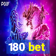 180 bet