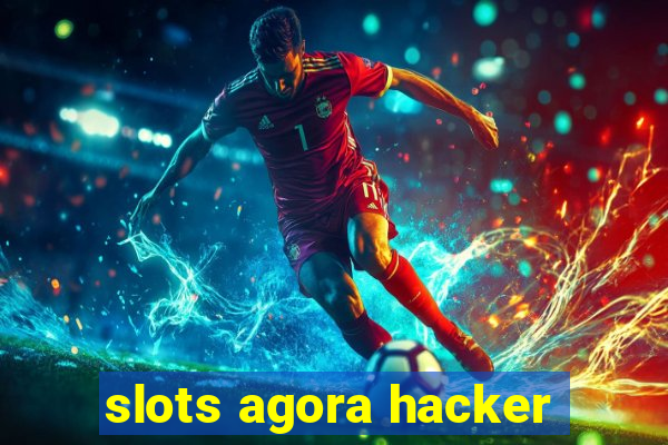 slots agora hacker