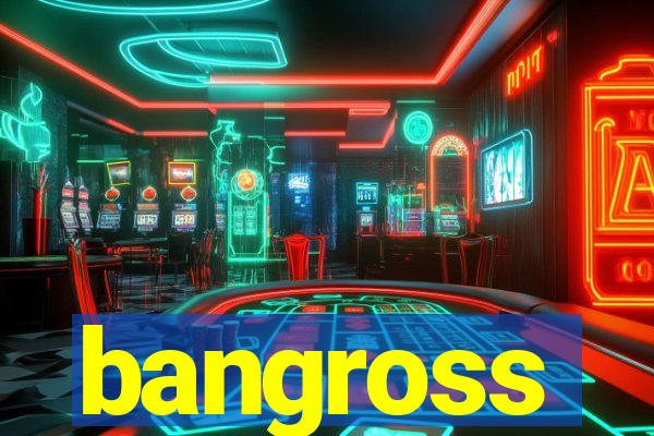 bangross