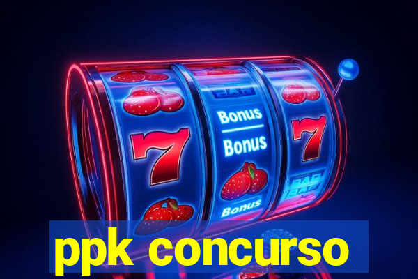 ppk concurso