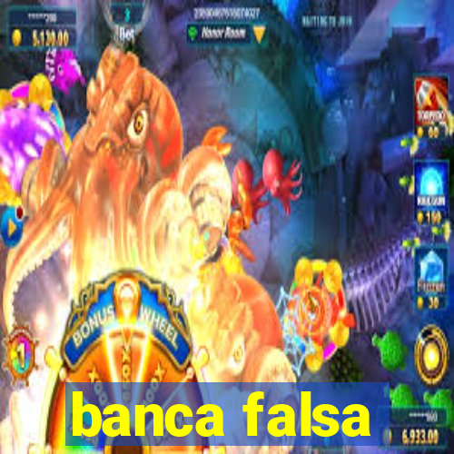 banca falsa