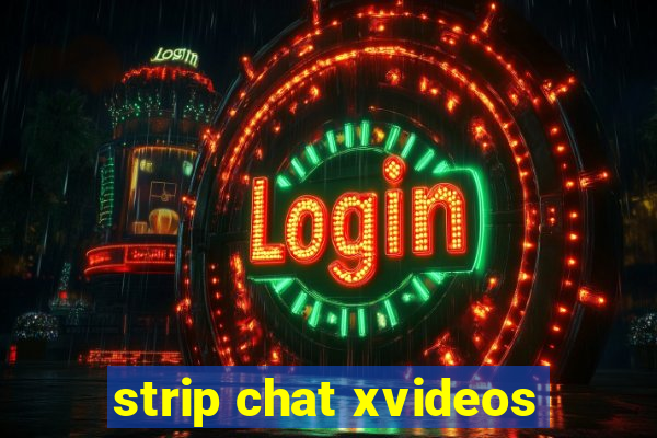 strip chat xvideos