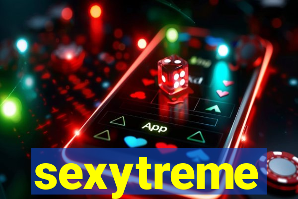 sexytreme