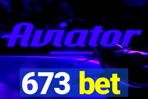 673 bet