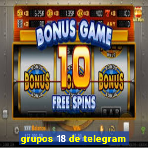 grupos 18 de telegram