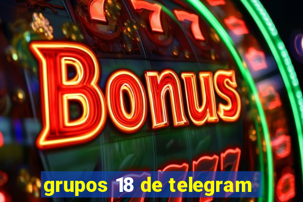 grupos 18 de telegram