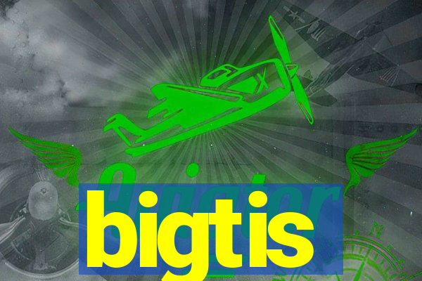 bigtis