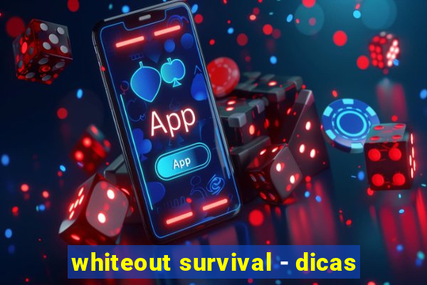 whiteout survival - dicas