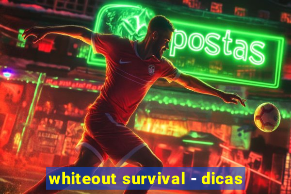 whiteout survival - dicas