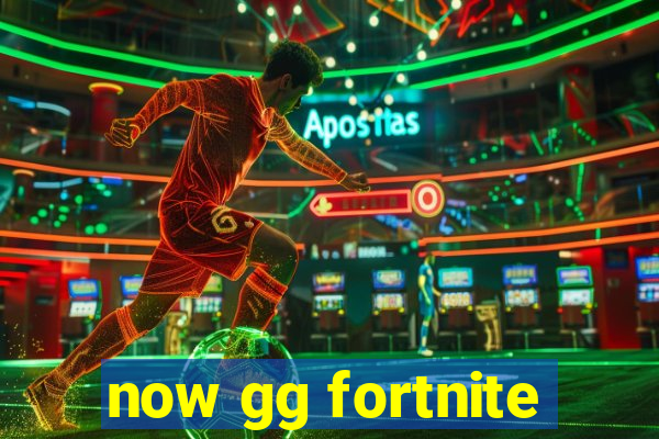 now gg fortnite