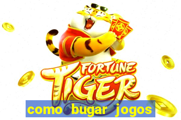 como bugar jogos de cassino