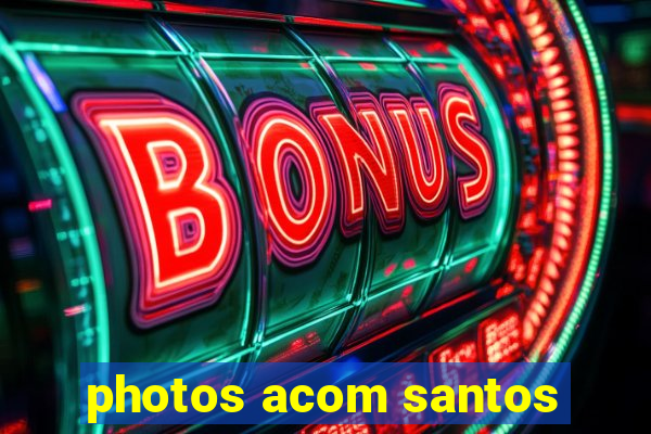 photos acom santos
