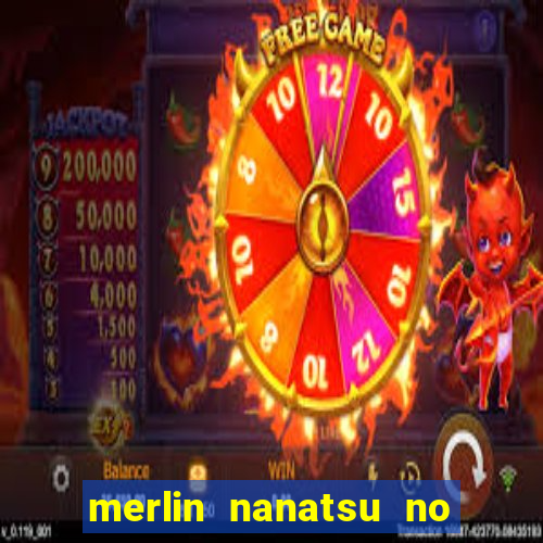 merlin nanatsu no taizai morre