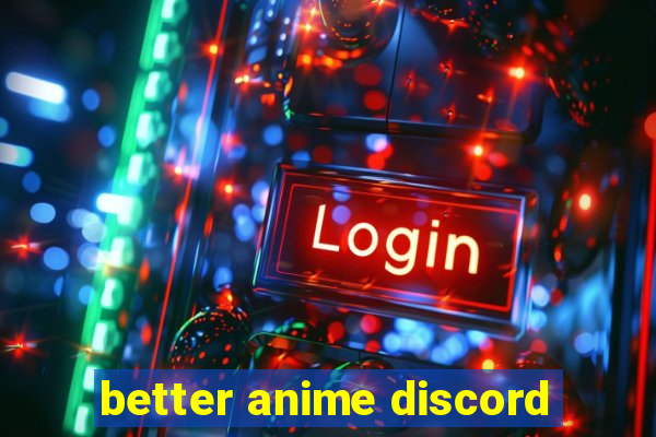 better anime discord