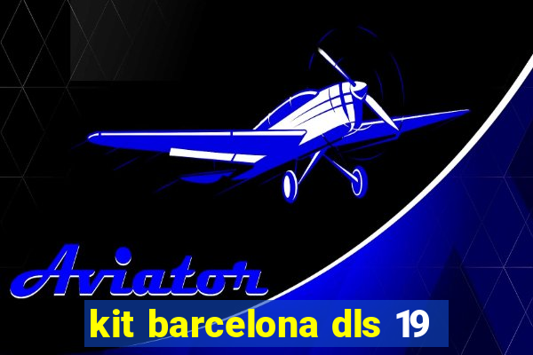 kit barcelona dls 19