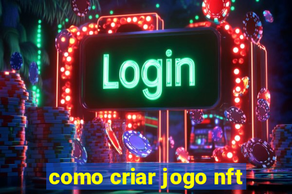 como criar jogo nft