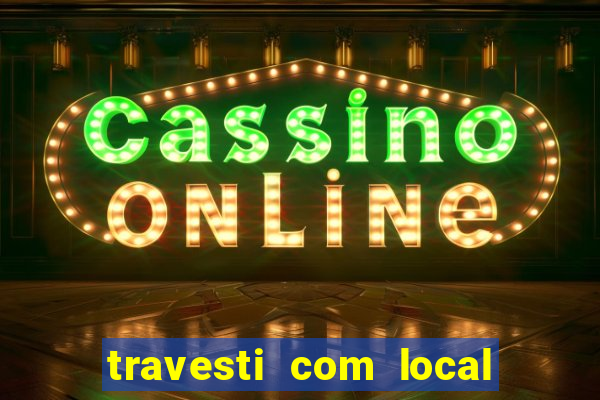 travesti com local porto seguro
