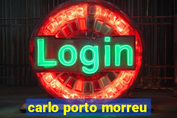 carlo porto morreu