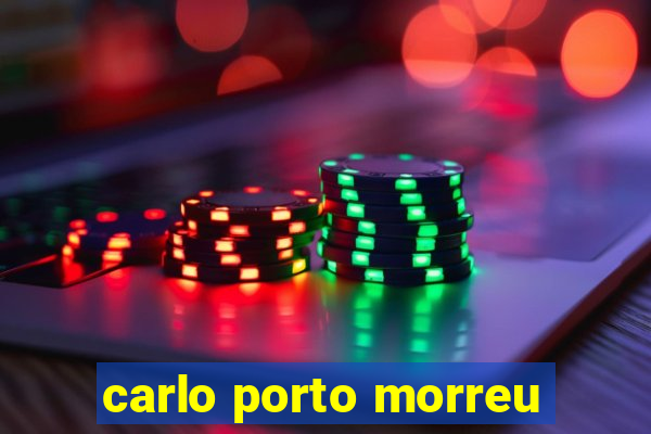 carlo porto morreu