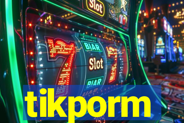 tikporm