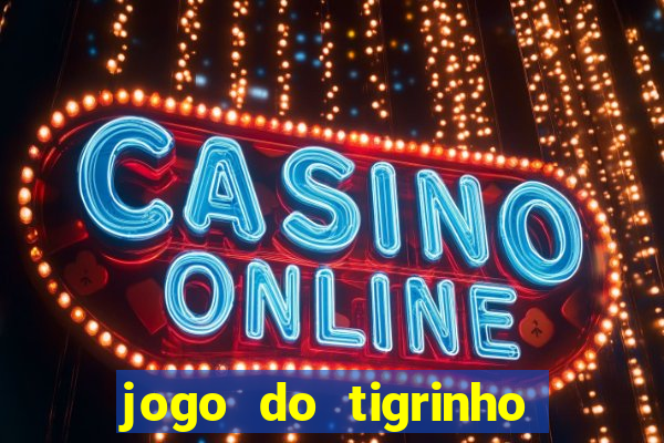 jogo do tigrinho de r$ 1