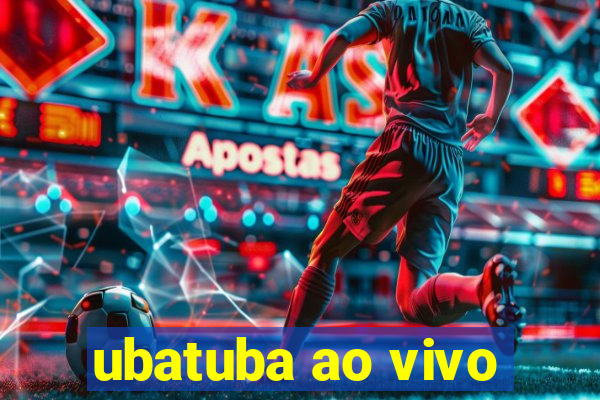 ubatuba ao vivo