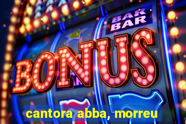 cantora abba, morreu