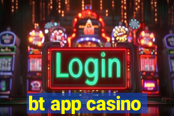 bt app casino