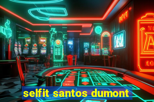 selfit santos dumont